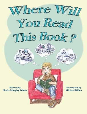 Where Will You Read This Book? - Sheila Murphy Adams