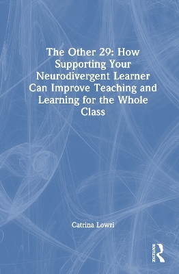 The Other 29: How Supporting Your Neurodivergent Learner Can Improve Teaching and Learning for the Whole Class