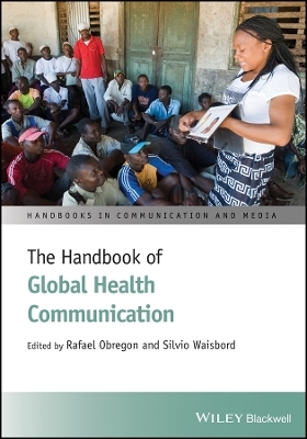 The Handbook of Global Health Communication - R Obregon