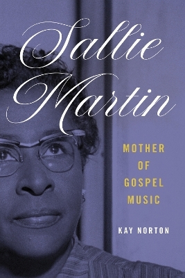 Sallie Martin, Mother of Gospel Music - Kay Norton