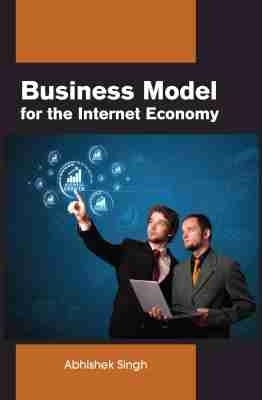 Business Model for the Internet Economy - Abhishek Singh