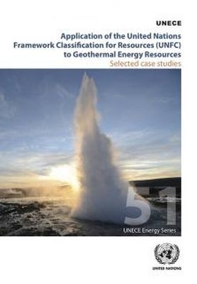 Application of the United Nations Framework Classification for Resources (UNFC) to Geothermal Energy Resources -  United Nations Economic Commission for Europe