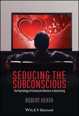 Seducing the Subconcious – The Psychology of Emotional Influence in Advertising
