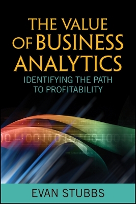 The Value of Business Analytics &ndash; Identifying the Path to Profitability - E Stubbs
