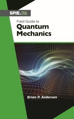 Field Guide to Quantum Mechanics - Brian P. Anderson