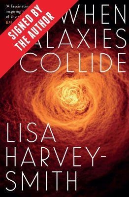When Galaxies Collide (Signed by Lisa Harvey-Smith) - Lisa Harvey-Smith