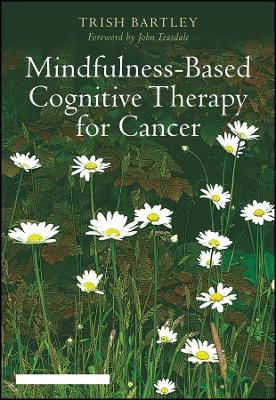 Mindfulness&ndash;Based Cognitive Therapy for Cancer &ndash; Gently Turning Towards - Trish Bartley