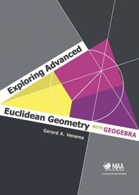 Exploring Advanced Euclidean Geometry with GeoGebra - Gerard A. Venema