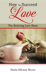 How to Succeed in Love -  Daria Silvano Bruce