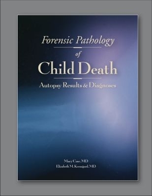 Forensic Pathology of Child Death - Mary E. Case, Elizabeth M. Kermgard