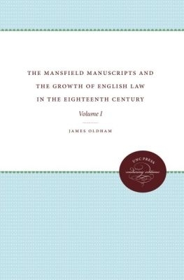 The Mansfield Manuscripts and the Growth of English Law in the Eighteenth Century, Volume I