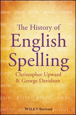 The History of English Spelling - Christopher Upward, George Davidson