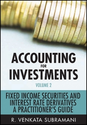 Accounting For Investments Volume 2 – Fixed Income Securities And Interest Rate Derivatives – A Practitioner′s Guide