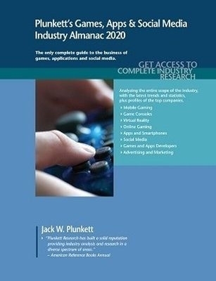 Plunkett's Games, Apps & Social Media Industry Almanac 2020 - Jack W. Plunkett