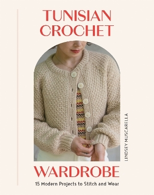 Tunisian Crochet Wardrobe - Lindsey Muscarella