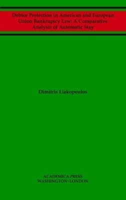 Debtor Protection in American and European Union Bankruptcy Law - Dimitris Liakopoulos