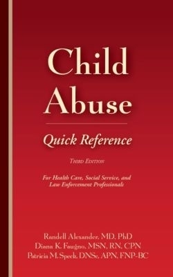Child Abuse Quick Reference - Randell Alexander, Diana K. Faugno, Patricia M. Speck