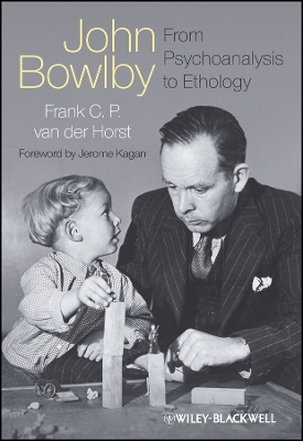 John Bowlby &ndash; From Psychoanalysis to Ethology &ndash; Unravelling the Roots of Attachment Theory - FCP van der Horst