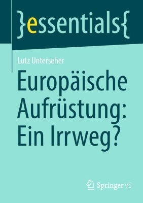 Europ&auml;ische Aufr&uuml;stung: Ein Irrweg? - Lutz Unterseher