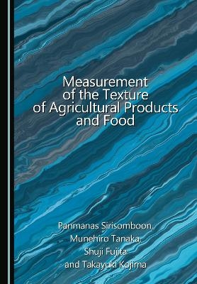 Measurement of the Texture of Agricultural Products and Food - Panmanas Sirisomboon, Munehiro Tanaka, Shuji Fujita