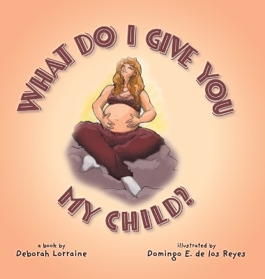 What Do I Give You My Child? - Deborah Lorraine