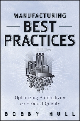 Manufacturing Best Practices &ndash; Optimizing Productivity and Product Quality - B Hull