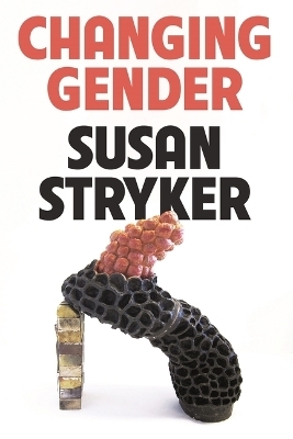 Changing Gender - Susan Stryker