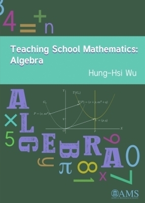 Teaching School Mathematics: Algebra - Hung-Hsi Wu