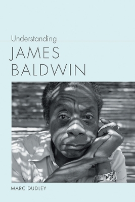 Understanding James Baldwin - Marc Dudley