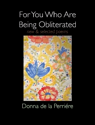 For You Who Are Being Obliterated - Donna De La Perriere