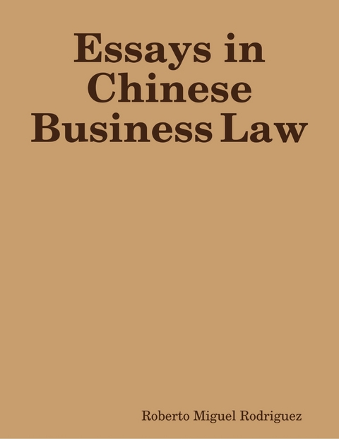 Essays in Chinese Business Law -  Roberto Miguel Rodriguez