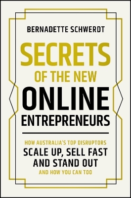 Secrets of the New Online Entrepreneurs - Bernadette Schwerdt