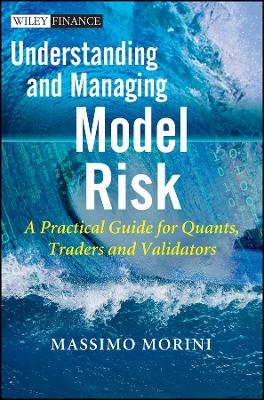 Understanding and Managing Model Risk – A Practical Guide for Quants, Traders and Validators