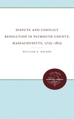 Dispute and Conflict Resolution in Plymouth County, Massachusetts, 1725-1825 - William E. Nelson