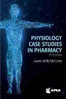 Physiology Case Studies in Pharmacy - Laurie Kelly McCorry