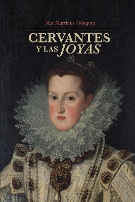 Cervantes Y La Joyas - Mar Martizez-G&oacute;ngora
