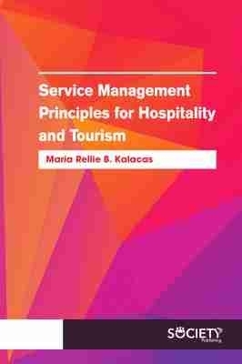 Service Management Principles for Hospitality and Tourism - Maria Rellie B. Kalacas