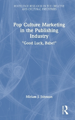 Pop Culture Marketing in the Publishing Industry - Miriam J. Johnson