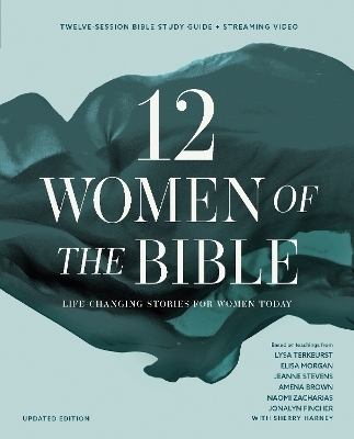 Twelve Women of the Bible Study Guide plus Streaming Video, Updated Edition - Lysa TerKeurst, Elisa Morgan, Amena Brown, Jonalyn Grace Fincher, Jeanne Stevens