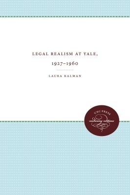 Legal Realism at Yale, 1927-1960 - Laura Kalman