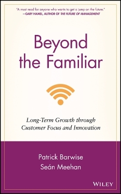 Beyond the Familiar – Long–Term Growth through Customer Focus and Innovation