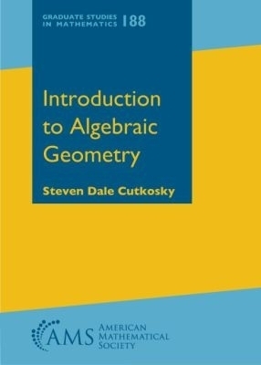 Introduction to Algebraic Geometry - Steven Dale Cutkosky