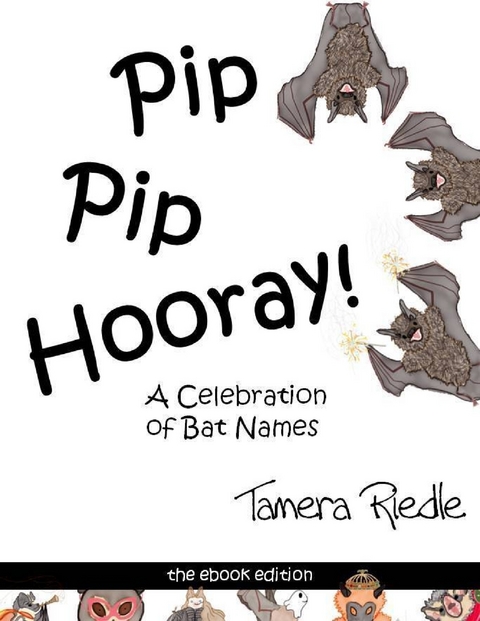 Pip Pip Hooray! - A Celebration of Bat Names -  Tamera Riedle