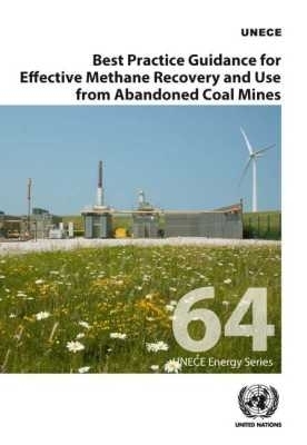 Best Practice Guidance for Effective Methane Recovery and Use from Abandoned Coal Mines -  United Nations Economic Commission for Europe