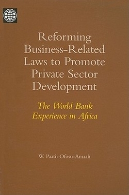 Reforming Business-related Laws to Promote Private Sector Development - W.Paati Ofosu-Amaah, World Bank