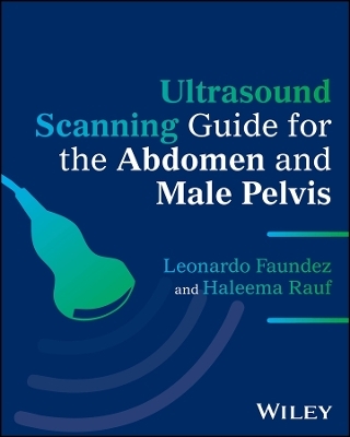 Ultrasound Scanning Guide for the Abdomen and Male Pelvis - Leonardo Faundez, Haleema Rauf