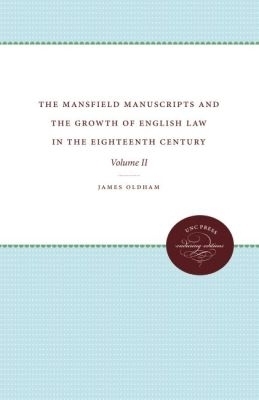 The Mansfield Manuscripts and the Growth of English Law in the Eighteenth Century, Volume II - James Oldham