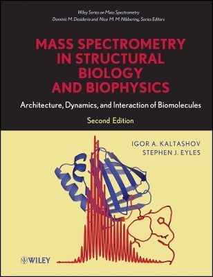 Mass Spectrometry in Structural Biology and Biophysics &ndash; Architecture, Dynamics and Interaction of of Biomolecules 2e - IA Kaltashov