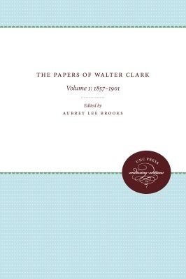 The Papers of Walter Clark: Vol. 1 - 