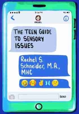 The Teen Guide to Sensory Issues - Rachel S. Schneider
